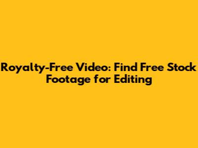 Royalty-Free Video: Find Free Stock Footage for Editing