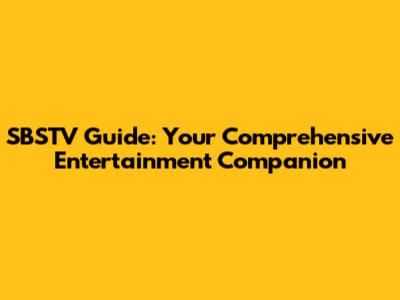 SBSTV Guide: Your Comprehensive Entertainment Companion
