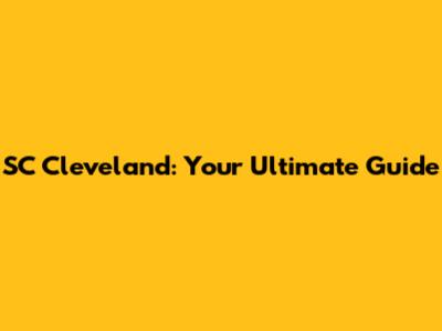 SC Cleveland: Your Ultimate Guide