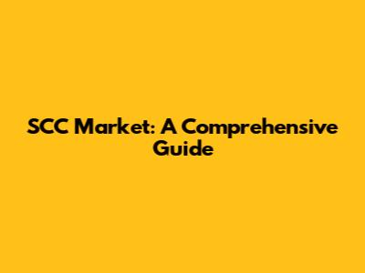 SCC Market: A Comprehensive Guide