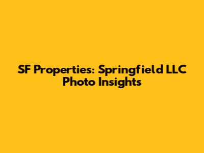 SF Properties: Springfield LLC Photo Insights