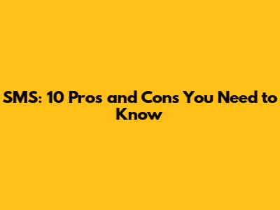 SMS: 10 Pros and Cons You Need to Know