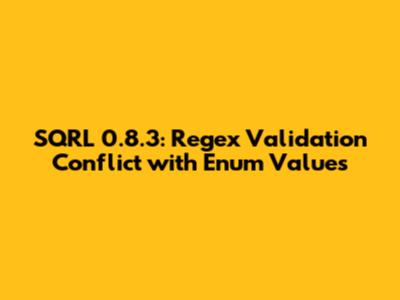 SQRL 0.8.3: Regex Validation Conflict with Enum Values