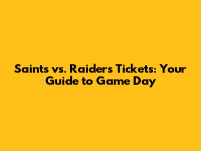 Saints vs. Raiders Tickets: Your Guide to Game Day