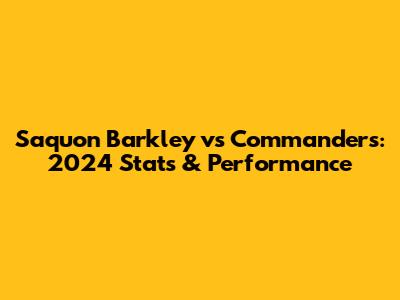 Saquon Barkley vs Commanders: 2024 Stats & Performance