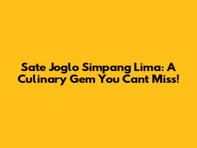 Sate Joglo Simpang Lima: A Culinary Gem You Can't Miss!
