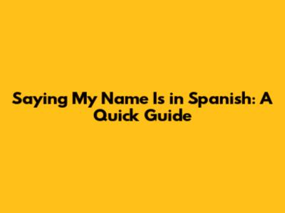 Saying "My Name Is" in Spanish: A Quick Guide