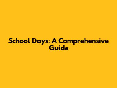 School Days: A Comprehensive Guide