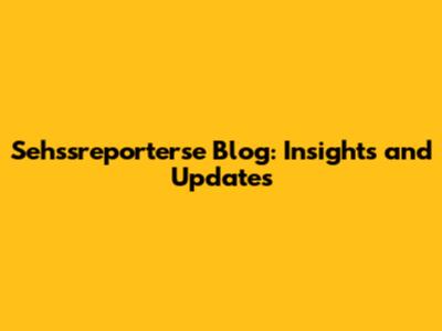 Sehssreporterse Blog: Insights and Updates