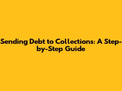Sending Debt to Collections: A Step-by-Step Guide