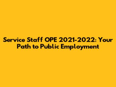 Service Staff OPE 2021-2022: Your Path to Public Employment