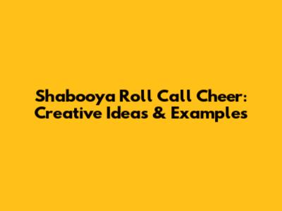 Shabooya Roll Call Cheer: Creative Ideas & Examples