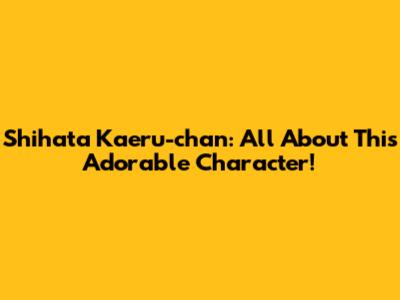 Shihata Kaeru-chan: All About This Adorable Character!