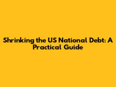 Shrinking the US National Debt: A Practical Guide