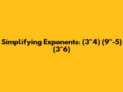 Simplifying Exponents: (3^4)*(9^-5)*(3^6)