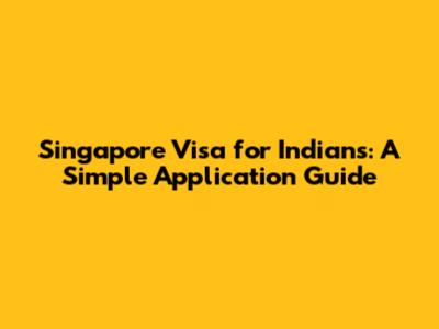 Singapore Visa for Indians: A Simple Application Guide