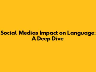 Social Media's Impact on Language: A Deep Dive