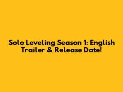 Solo Leveling Season 1: English Trailer & Release Date!