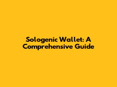 Sologenic Wallet: A Comprehensive Guide
