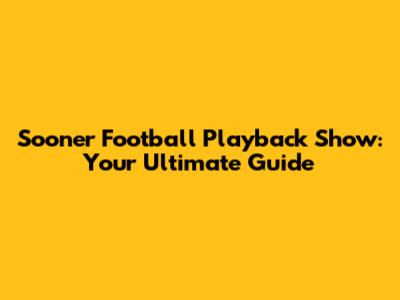 Sooner Football Playback Show: Your Ultimate Guide