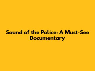 Sound of the Police: A Must-See Documentary