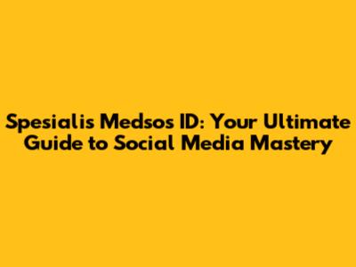 Spesialis Medsos ID: Your Ultimate Guide to Social Media Mastery
