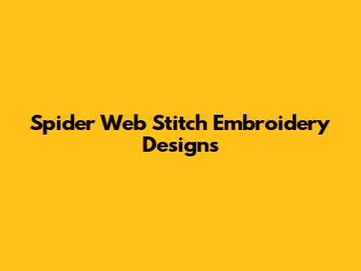 Spider Web Stitch Embroidery Designs