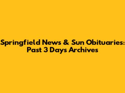 Springfield News & Sun Obituaries: Past 3 Days Archives