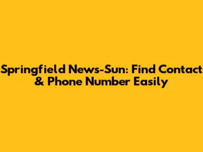 Springfield News-Sun: Find Contact & Phone Number Easily