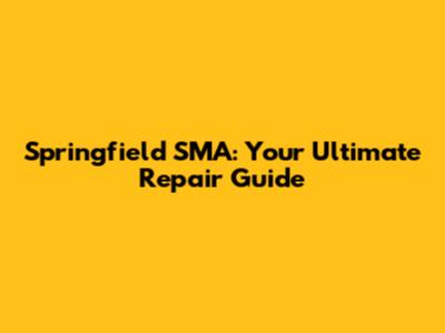 Springfield SMA: Your Ultimate Repair Guide