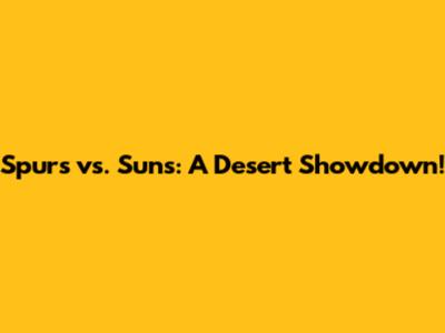 Spurs vs. Suns: A Desert Showdown!
