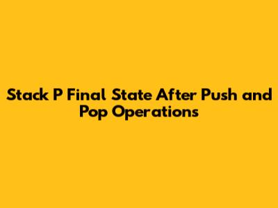 Stack P Final State After Push and Pop Operations