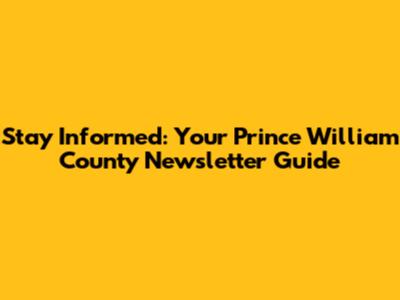 Stay Informed: Your Prince William County Newsletter Guide