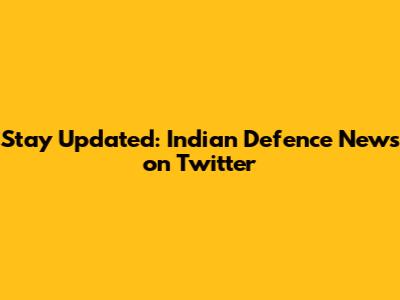 Stay Updated: Indian Defence News on Twitter