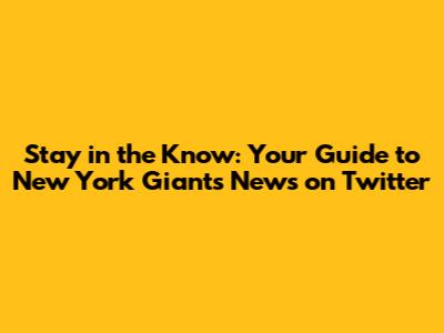 Stay in the Know: Your Guide to New York Giants News on Twitter