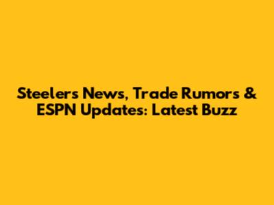 Steelers News, Trade Rumors & ESPN Updates: Latest Buzz