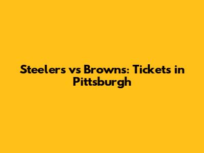 Steelers vs Browns: Tickets in Pittsburgh