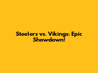 Steelers vs. Vikings: Epic Showdown!