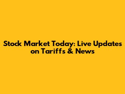 Stock Market Today: Live Updates on Tariffs & News