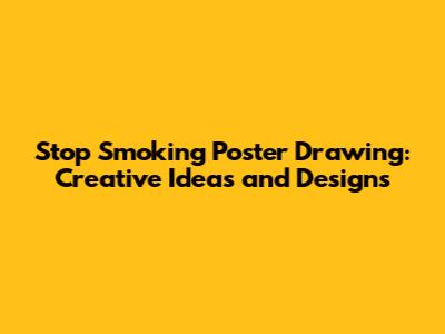 Stop Smoking Poster Drawing: Creative Ideas and Designs