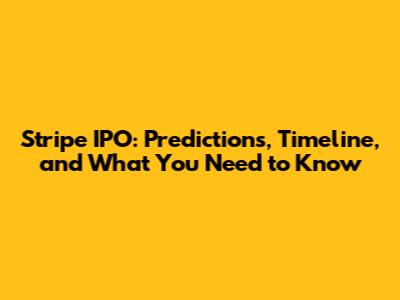 Stripe IPO: Predictions, Timeline, and What You Need to Know
