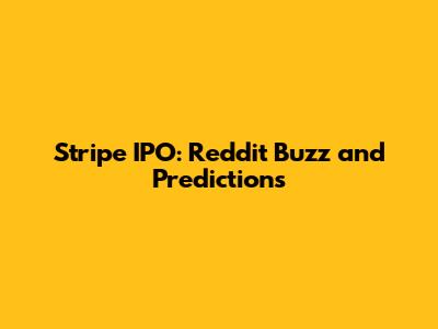 Stripe IPO: Reddit Buzz and Predictions