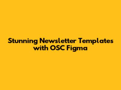 Stunning Newsletter Templates with OSC Figma