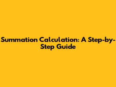 Summation Calculation: A Step-by-Step Guide