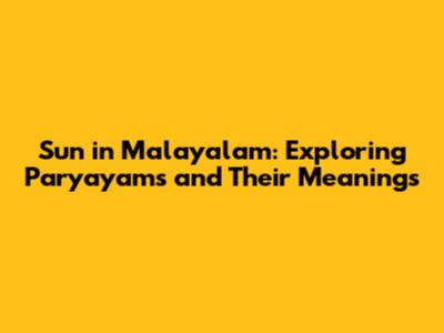 Sun in Malayalam: Exploring Paryayams and Their Meanings