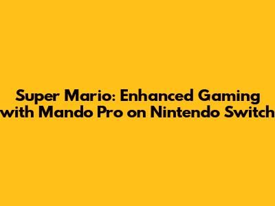 Super Mario: Enhanced Gaming with Mando Pro on Nintendo Switch