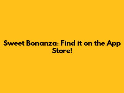 Sweet Bonanza: Find it on the App Store!