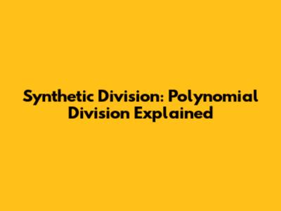 Synthetic Division: Polynomial Division Explained