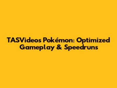 TASVideos Pokémon: Optimized Gameplay & Speedruns