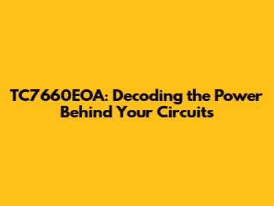 TC7660EOA: Decoding the Power Behind Your Circuits